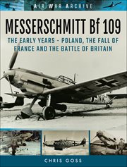 Messerschmitt Bf 109: The Early Years - Poland, the Fall of France and the Battle of Britain cover image