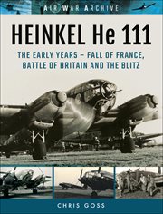 HEINKEL He 111: The Early Years - Fall of France, Battle of Britain and the Blitz cover image