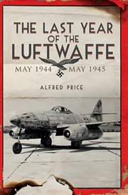 The last year of the luftwaffe. May 1944 to May 1945 cover image