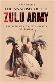 The Anatomy of the Zulu Army : From Shaka to Cetshwayo, 1818–1879 cover image