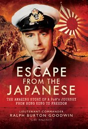 Escape from the japanese. The Amazing Tale of a PoWs Journey from Hong Kong to Freedom cover image