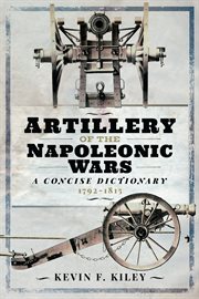 Artillery of the Napoleonic Wars : field artillery, 1792-1815 cover image