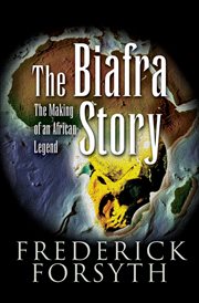 The Biafra story : the making of an African legend cover image