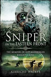 Sniper on the Eastern Front : the memoirs of Sepp Allerberger, Knight's Cross cover image