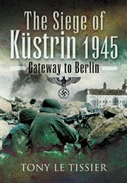 Siege of kustrin, 1945. Gateway to Berlin cover image