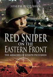 Red sniper on the Eastern Front : the memoirs of Joseph Pilyushin cover image