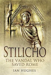 Stilicho : the Vandal who saved Rome cover image