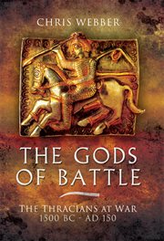The gods of battle. The Thracians at War, 1500 BC - 150 AD cover image