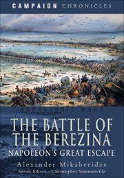 The Battle of the Berezina : Napoleon's great escape cover image