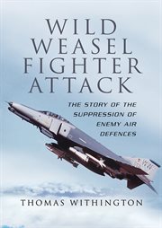 Wild weasel fighter attack. The Story of the Suppression of Enemy Air Defences cover image