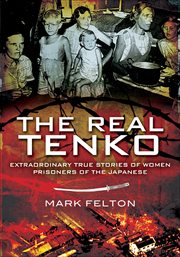 The real Tenko : extraordinary true stories of women prisoners of the Japanese cover image