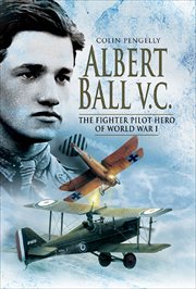 Albert ball vc. The Fighter Pilot Hero of World War I cover image