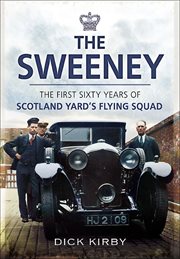 The sweeney. The First Sixty Years of Scotland Yard's Flying Squad cover image