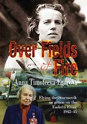 Over fields of fire : flying the Sturmovik in action on the Eastern Front, 1942-45 cover image