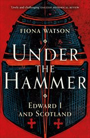 Under the hammer : Edward I and Scotland 1286-1306 cover image