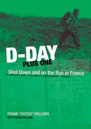 D-Day plus one : shot down and on the run in France cover image