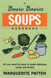 The Basic Basics Soups Handbook : All You Need to Know to Make Delicious Soups and Broths cover image