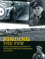 Finding the few : some outstanding mysteries of the Battle of Britain investigated and solved cover image