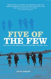 Five of the few : survivors of the Battle of Britain and the blitz tell their story cover image