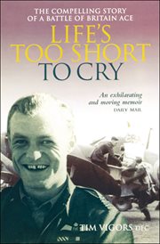 Life's too short to cry : the compelling memoir of a Battle of Britain ace cover image
