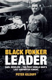 Black Fokker leader : Carl Degelow, the First World War's last airfighter knight cover image