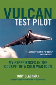Vulcan test pilot : my experiences in the cockpit of a Cold War icon cover image