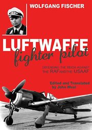 Luftwaffe fighter pilot : defending the Reich against the RAF and USAAF cover image