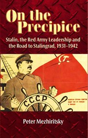 On the precipice. Stalin, the Red Army Leadership and the Road to Stalingrad, 1931–1942 cover image