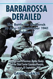 Barbarossa derailed : the Battle for Smolensk 10 July-10 September 1941. Volume 2, The German advance on the flanks and the third Soviet counteroffensive, 25 August-10 September 1941 cover image