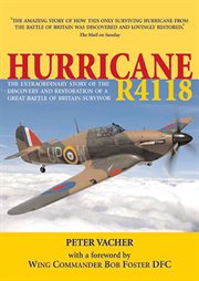 Hurricane R4118 : the extraordinary story of the discovery and restoration of a great Battle of Britain survivor cover image