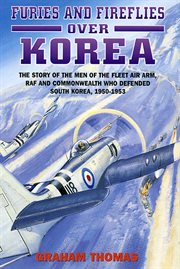 Furies and fireflies over korea. The Story of the Men of the Fleet Air Arm, RAF and Commonwealth Who Defended South Korea, 1950–1953 cover image