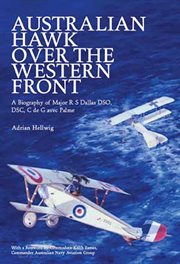 Australian hawk over the western front. A Biography of Major R S Dallas DSO, DSC, C de G avec Palme cover image
