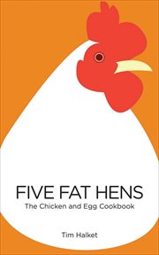 Five fat hens : the chicken & egg cookbook cover image