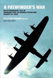 A pathfinder's war : an extraordinary tale of surviving over 100 bomber operations against all odds cover image