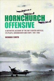 Hornchurch offensive : the definitive account of the RAF fighter airfield, its pilots, groundcrew, and staff cover image