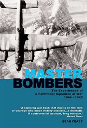Master bombers. The Experiences of a Pathfinder Squadron at War, 1942–1945 cover image