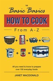 The basic basics how to cook from A-Z cover image