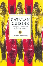 Catalan cuisine : Europe's last great culinary secret cover image