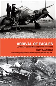 Arrival of eagles : Luftwaffe landings in Britain 1939-1945 cover image