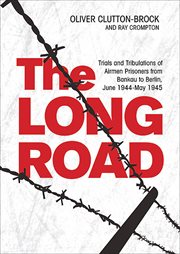 The long road. Trials and Tribulations of Airmen Prisoners from Bankau to Berlin, June 1944–May 1945 cover image