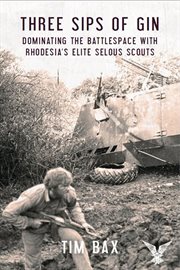 Three sips of gin. Dominating the Battlespace with Rhodesia's Elite Selous Scouts cover image