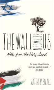 The wall between us. Notes from the Holy Land cover image