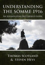 Understanding the somme 1916. An Illuminating Battlefield Guide cover image