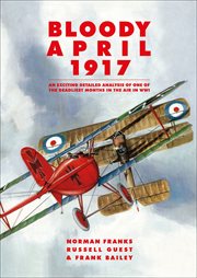 Bloody april 1917. An Exciting Detailed Analysis of One of the Deadliest Months in the Air in WWI cover image