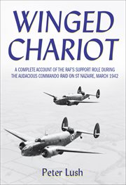 Winged chariot : a complete account of the RAF's support role during the audacious commando raid on St Nazaire, March 1942 cover image