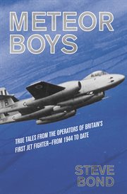 Meteor boys : true tales from the operators of Britain's first jet fighter - from 1944 to date cover image