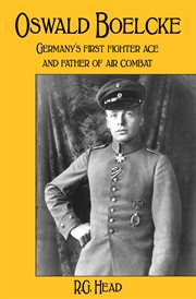 Oswald Boelcke : Germany's first fighter ace and father of air combat cover image