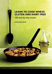 Learn to cook wheat, gluten and dairy free. 100 Step-by-Step Recipies cover image