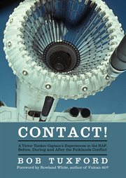 Contact! : a Victor Tanker captain's experiences in the RAF, before, during and after the Falklands conflict cover image