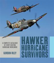 Hawker hurricane survivors. A Complete Catalogue of Every Existing Hurricane Worldwide cover image